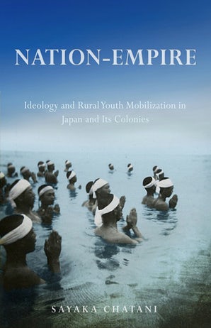 Nation-Empire: Ideology and Rural Youth Mobilization in Japan and Its Colonies (ebook)