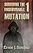 Surviving the Unsurvivable: Mutation