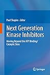 Next Generation Kinase Inhibitors: Moving Beyond the ATP Binding/Catalytic Sites