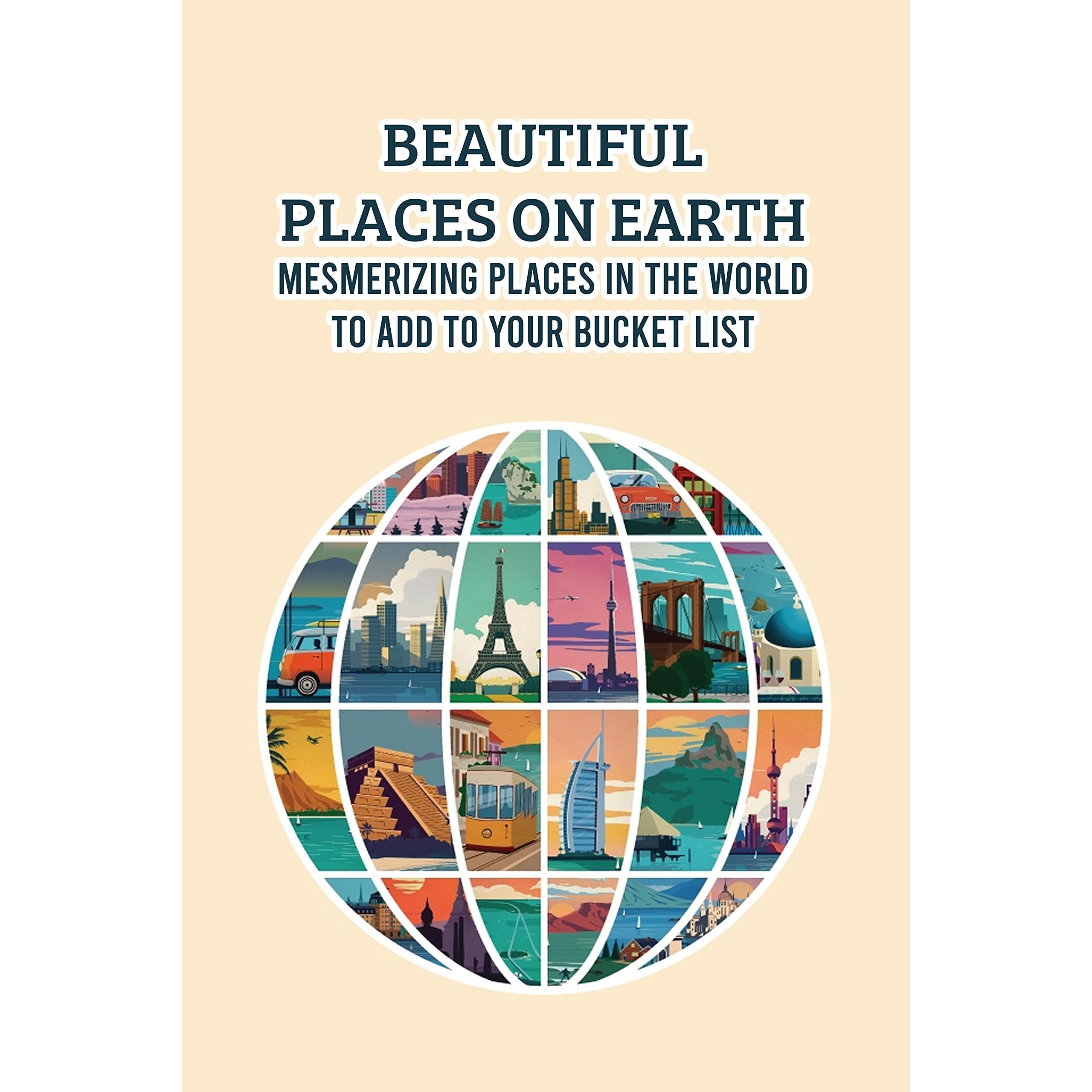 Beautiful Places on Earth: Mesmerizing Places in the World to Add to Your Bucket  List: Stunning Places by BENNER PAULA