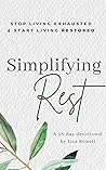 Simplifying Rest: Stop Living Exhausted and Start Living Restored