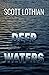 Deep Waters a historical mystery thriller about the extraordinary life of a sailor who survived the sinking of the USS Indianapolis - The Jonathan Dearfield Trilogy Book 2 by Scott Lothian