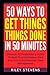 50 Ways To Get Things Done In 50 Minutes: Discover 50 Productivity Hacks To Beat Procrastination, Find Your Focus And Improve Time Management (Time ... Accomplish Your Goals, Productivity Hacks)