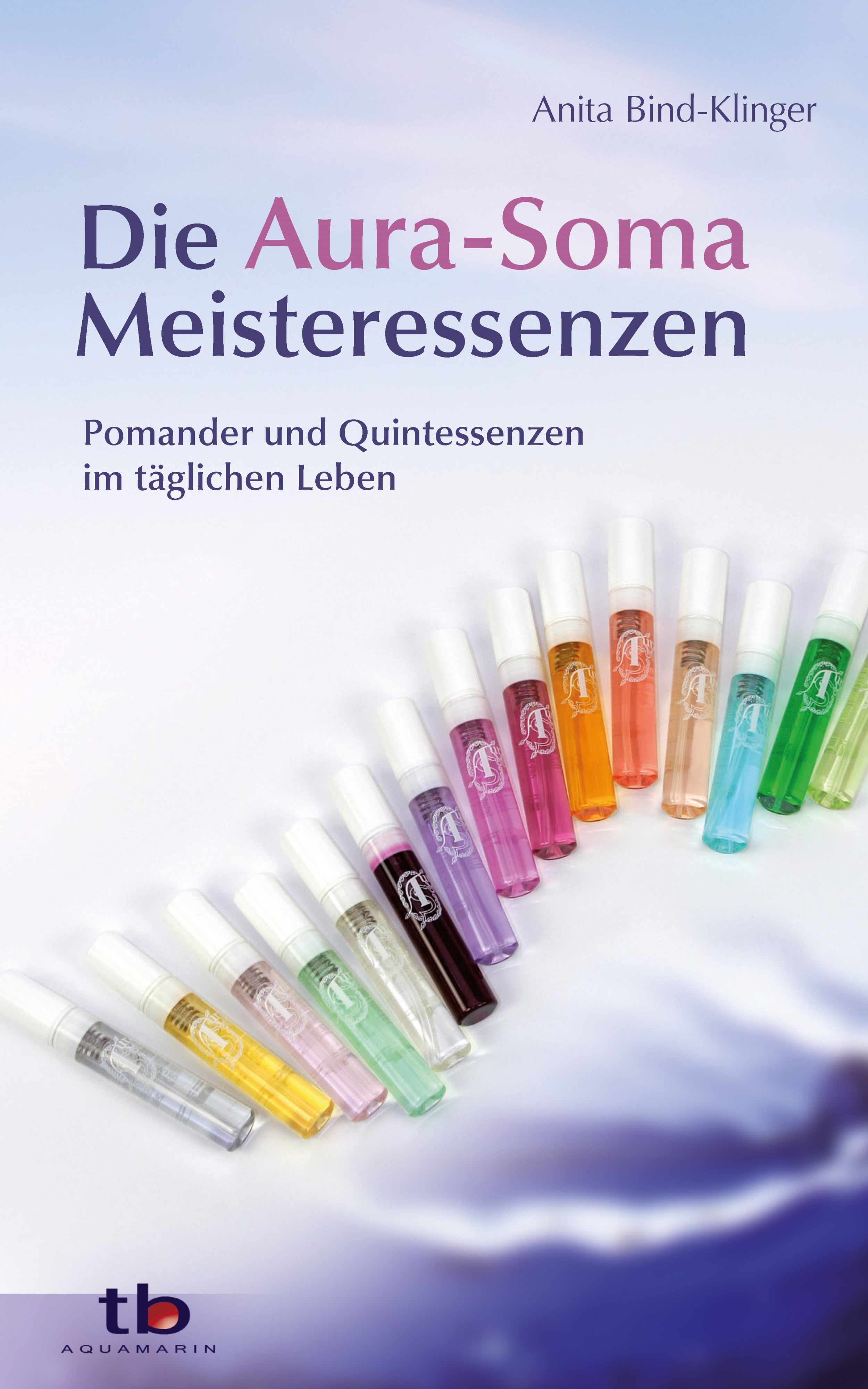 Die Aura-Soma Meisteressenzen: Pomander und Quintessenzen im täglichen Leben (German Edition)