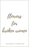 Book cover for Flowers For Broken Women: A Collection of Poetry (Poetry by Avianna Lemonier)
