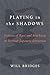 Playing in the Shadows by William H. Bridges