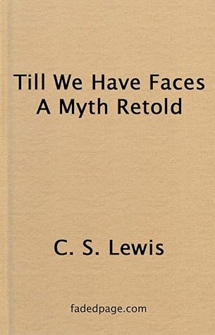 Till we have Faces -- A Myth Retold