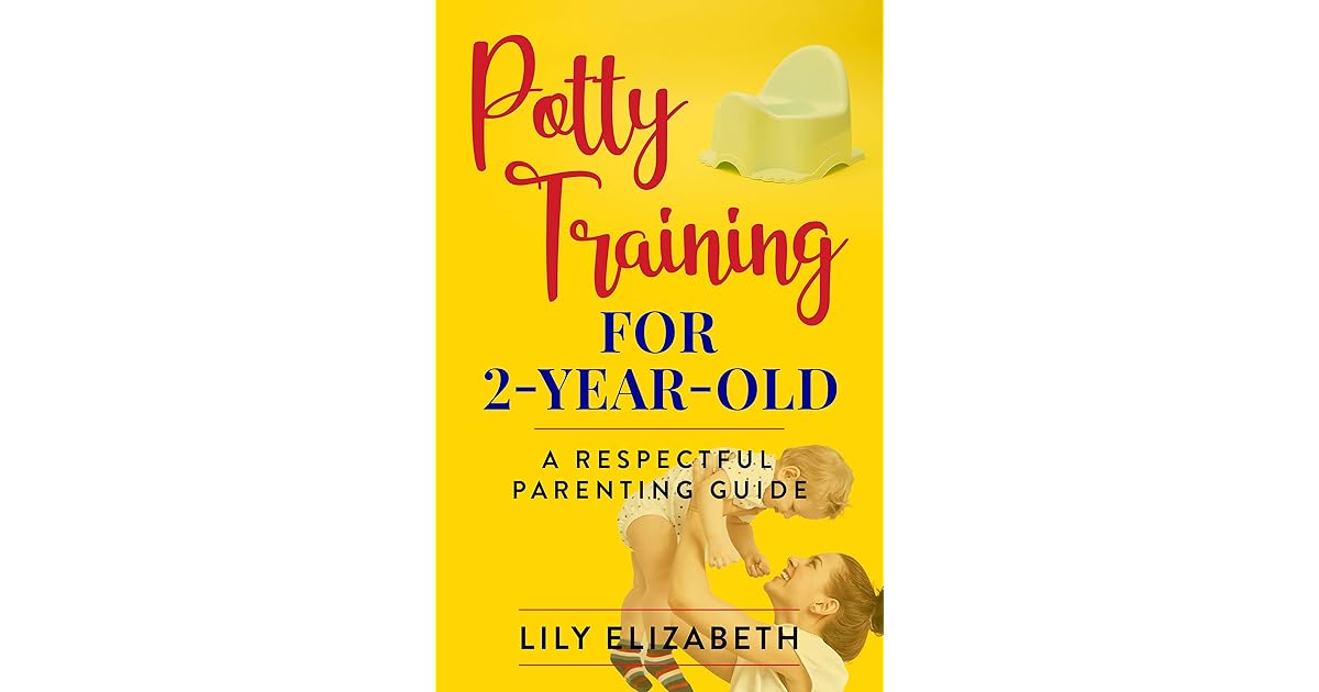 Potty Training For 2 Year Old A Respectful Parenting Guide By Lily