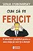 Cum să fii fericit. O abordare stiintifica pentru a obtine viata pe care ti-o doresti.