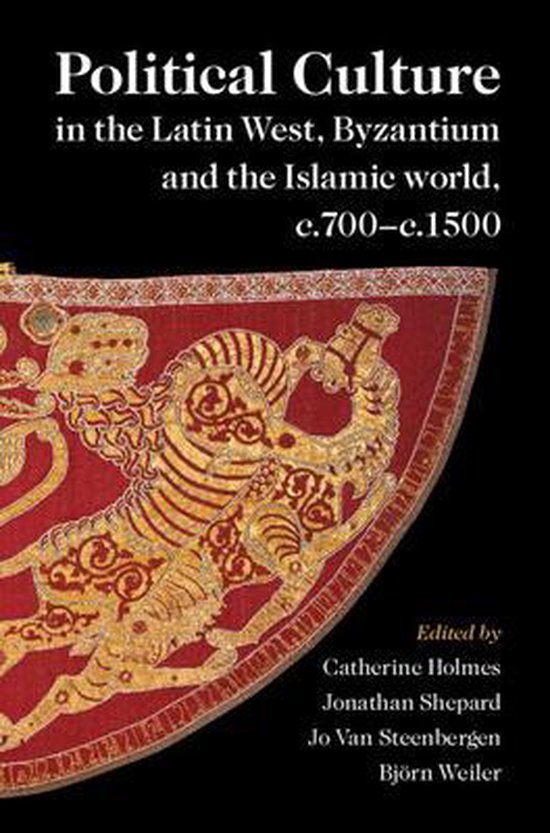 Political Culture in the Latin West, Byzantium and the Islamic World, C.700-C.1500: A Framework for Comparing Three Spheres (ebook)