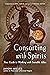 Consorting with Spirits by Jason Miller