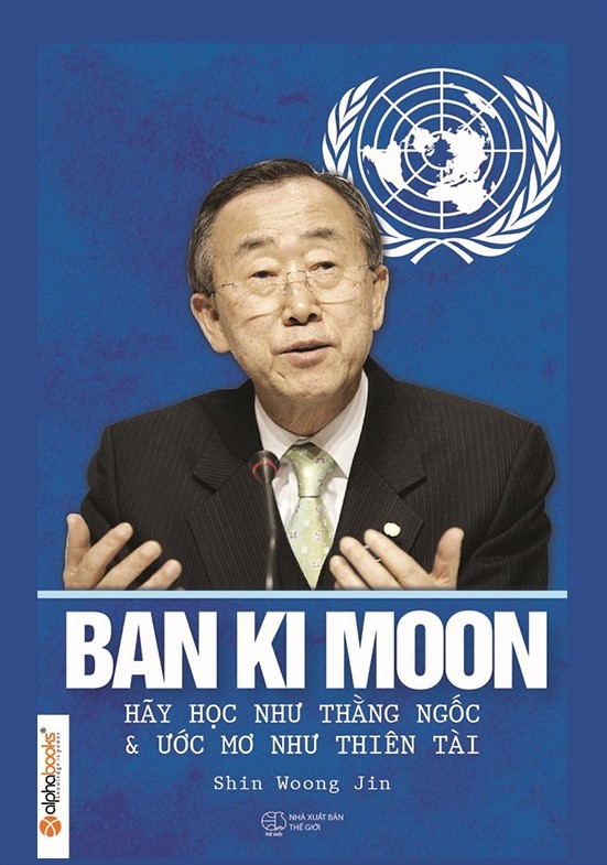 Ban Ki Moon - Hãy học như kẻ ngốc và ước mơ như thiên tài (Paperback)