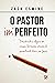 O pastor imperfeito: descobrindo a alegria em nossas limitações através do aprendizado diário com Jesus (Portuguese Edition)
