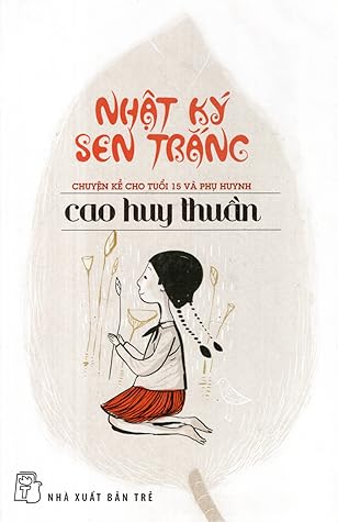 Nhật Ký Sen Trắng: Chuyện Kể Cho Tuổi 15 Và Phụ Huynh