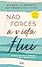 Não forces, a vida flui