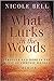 What Lurks in the Woods by Nicole   Bell