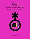 Geri: A Post-Pandemic LGBTQ+ Novel About Something Geri: A Post-Pandemic LGBTQ+ Novel About Something