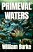 Primeval Waters by William Burke