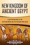 New Kingdom of Ancient Egypt: A Captivating Guide to the Egyptian Empire and the Pharaohs Who Ruled (Ancient Egyptian History) Book cover for New Kingdom of Ancient Egypt: A Captivating Guide to the Egyptian Empire and the Pharaohs Who Ruled (Ancient Egyptian History)