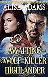 Awaiting the Wolf Killer Highlander (The Legend of the Campbell Clan, #3) Awaiting the Wolf Killer Highlander (The Legend of the Campbell Clan, #3)