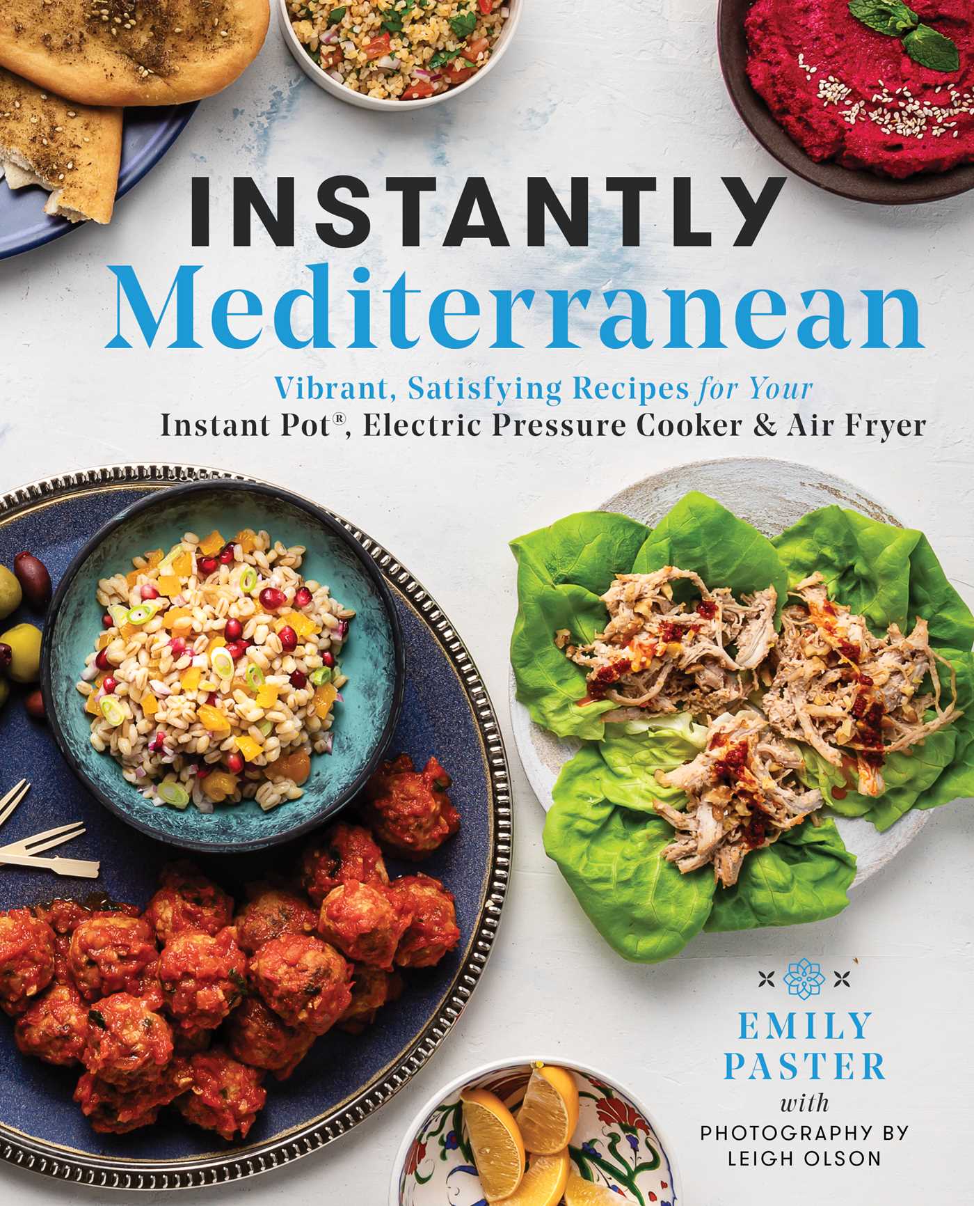 Instantly Mediterranean: Vibrant, Satisfying Recipes for Your Instant Pot®, Electric Pressure Cooker, and Air Fryer: A Cookbook (Paperback)