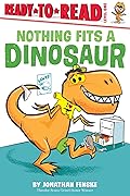 Nothing Fits a Dinosaur: Ready-to-Read Level 1