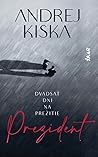 Prezident – dvadsať dní na prežitie by Andrej Kiska