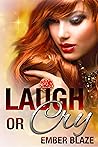 Laugh or Cry by Ember Blaze