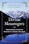 Divine Messengers: The Untold Story of Bhutan's Female Shamans Divine Messengers: The Untold Story of Bhutan's Female Shamans