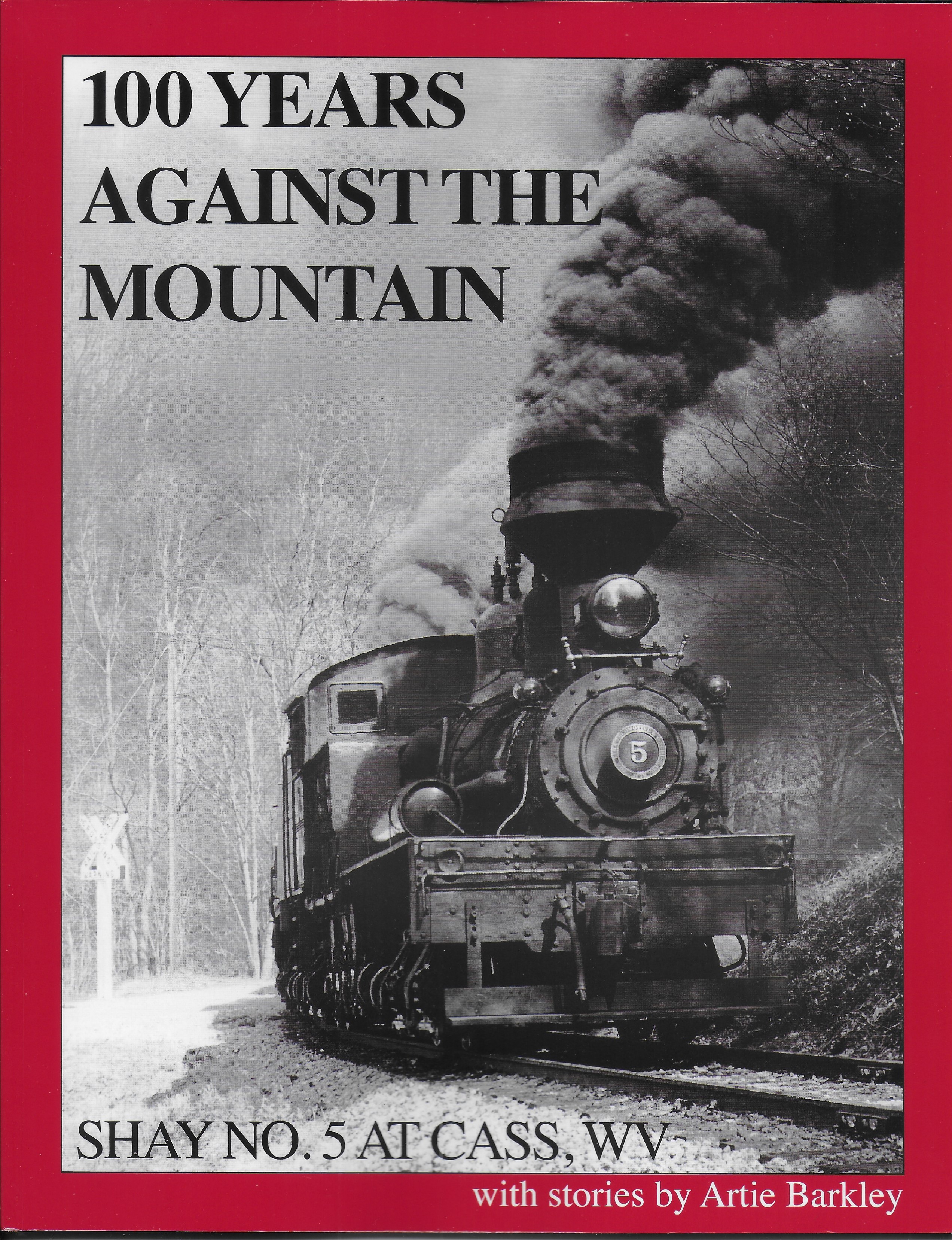 100 Years Against The Mountain; Shay No. 5 At Cass, Wv by Artie Barkley (2005-05-03)