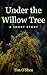 Under The Willow Tree: A Sh...