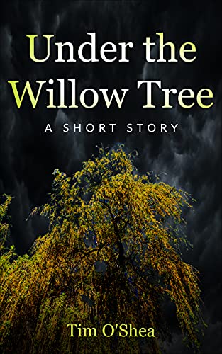 Under The Willow Tree: A Short Story