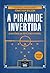 A Pirâmide Invertida by Jonathan  Wilson