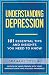 Understanding Depression: 101 Essential Tips And Insights You Need To Know