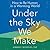 Under the Sky We Make: How to Be Human in a Warming World
