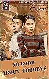 No Good About Goodbye by C.T. Liotta