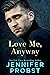 Love Me, Anyway by Jennifer Probst