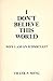 I Don't Believe This World:...