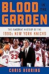 Blood in the Garden: The Flagrant History of the 1990s New York Knicks Book cover for Blood in the Garden: The Flagrant History of the 1990s New York Knicks