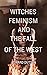 Witches, Feminism, and the Fall of the West by Edward Dutton