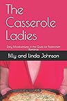 The Casserole Ladies by Billy and Linda Johnson The Casserole Ladies by Billy and Linda Johnson