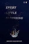 Every Little Vanishing by Sheleen McElhinney