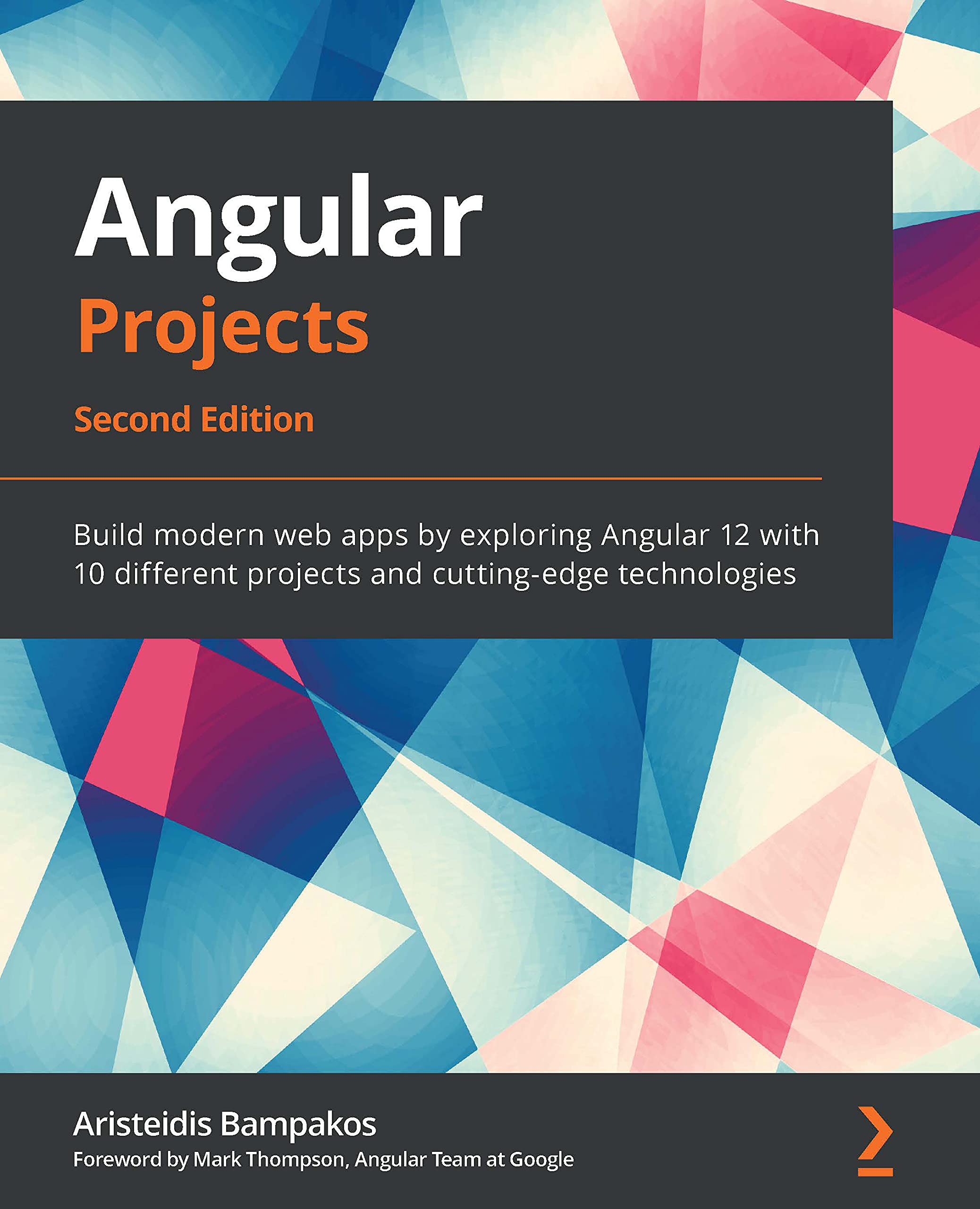 Angular Projects: Build modern web apps by exploring Angular 12 with 10 different projects and cutting-edge technologies (Kindle Edition)