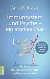 Immunsystem und Psyche - ein starkes Paar: Die Kraft, die uns am Leben hält, verstehen und stärken - Mit einem Beitrag von Prof. Dr. Dr. Christian Schubert