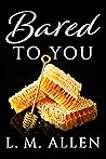 Bared To You by L.M.  Allen