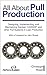 All About Pull Production: Designing, Implementing, and Maintaining Kanban, CONWIP, and other Pull Systems in Lean Production