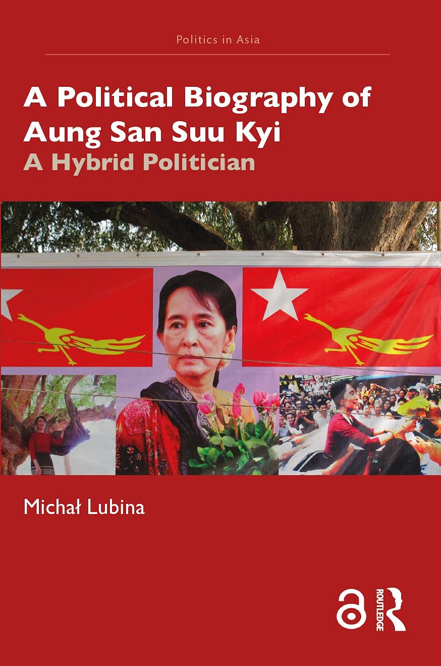 A Political Biography of Aung San Suu Kyi: A Hybrid Politician (Kindle Edition)