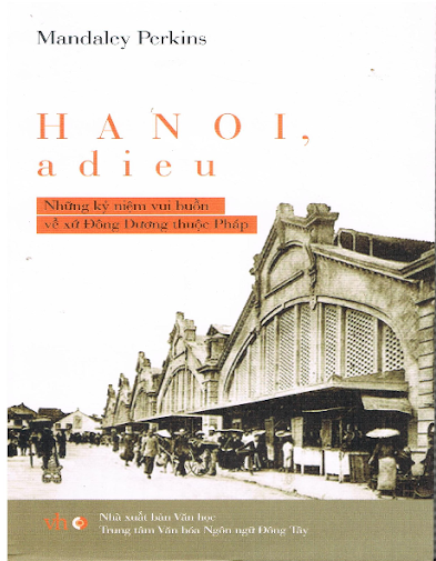 Hanoi, adieu : những kỉ niệm vui buồn về xứ Đông Dương thuộc Pháp / Mandaley Perkins ; người dịch Lý Quốc Bảo