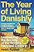 The Year of Living Danishly My Twelve Months Unearthing the Secrets of the World's Happiest Country by Helen Russell