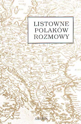 Listowne Polaków rozmowy. List łacińskojęzyczny jako dokument polskiej kultury XVI i XVII wieku